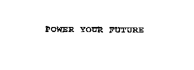 POWER YOUR FUTURE