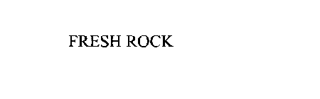 FRESH ROCK