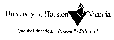 UNIVERSITY OF HOUSTON VICTORIA QUALITY EDUCATION... PERSONALLY DELIVERED