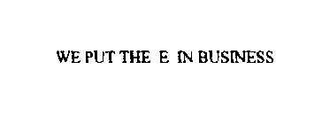 WE PUT THE E IN BUSINESS