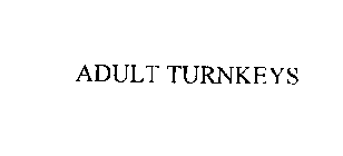 ADULT TURNKEYS