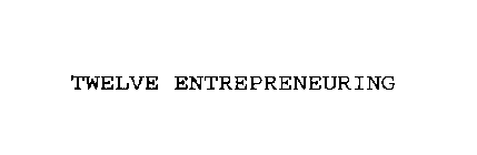 TWELVE ENTREPRENEURING