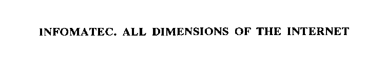 INFOMATEC. ALL DIMENSIONS OF THE INTERNET