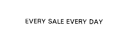 EVERY SALE EVERY DAY