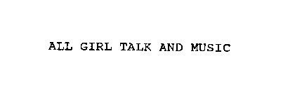 ALL GIRL TALK AND MUSIC