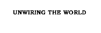 UNWIRING THE WORLD
