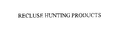 RECLUSE HUNTING PRODUCTS