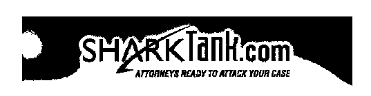 SHARKTANK.COM ATTORNEYS READY TO ATTACKYOUR CASE