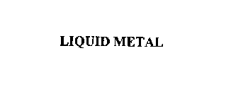 LIQUID METAL