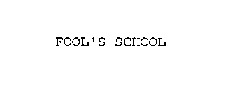 FOOL'S SCHOOL