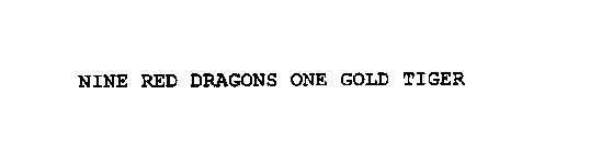 NINE RED DRAGONS ONE GOLD TIGER