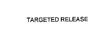 TARGETED RELEASE