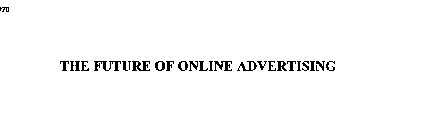 THE FUTURE OF ONLINE ADVERTISING