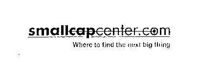SMALLCAPCENTER.COM WHERE TO FIND THE NEXT BIG THING
