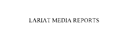 LARIAT MEDIA REPORTS
