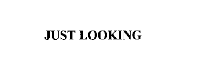 JUST LOOKING