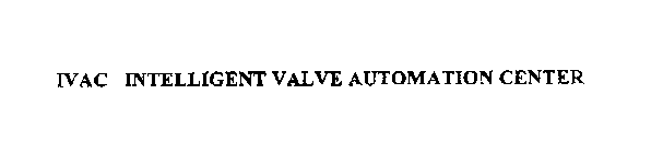 IVAC INTELLIGENT VALVE AUTOMATION CENTER