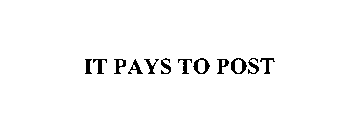 IT PAYS TO POST