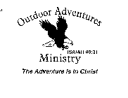 OUTDOOR ADVENTURES MINISTRY THE ADVENTURE IS IN CHRIST ISAIAH 40:31