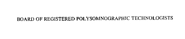 BOARD OF REGISTERED POLYSOMNOGRAPHIC TECHNOLOGISTS