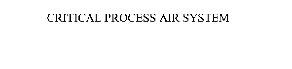 CRITICAL PROCESS AIR SYSTEM
