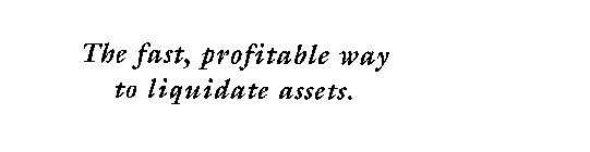 THE FAST, PROFITABLE WAY TO LIQUIDATE ASSETS.