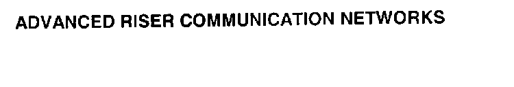 ADVANCED RISER COMMUNICATION NETWORKS