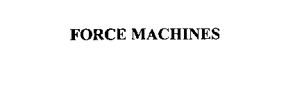 FORCE MACHINES