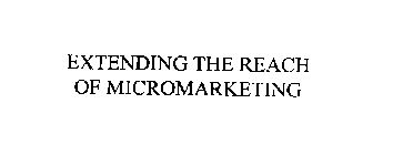 EXTENDING THE REACH OF MICROMARKETING