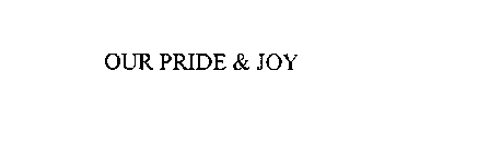 OUR PRIDE & JOY