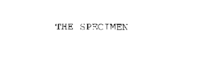 THE SPECIMEN