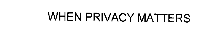 WHEN PRIVACY MATTERS