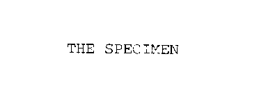 THE SPECIMEN