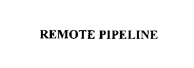 REMOTE PIPELINE