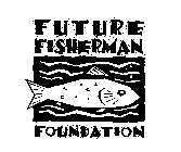 FUTURE FISHERMAN FOUNDATION