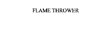FLAME THROWER