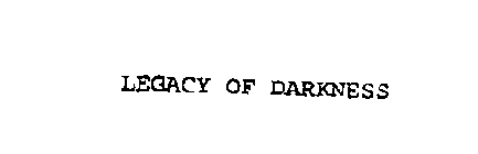 LEGACY OF DARKNESS