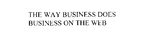 THE WAY BUSINESS DOES BUSINESS ON THE WEB