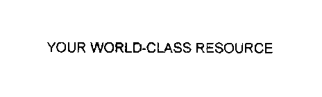 YOUR WORLD-CLASS RESOURCE