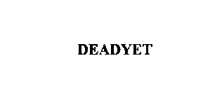 DEADYET
