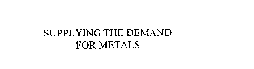 SUPPLYING THE DEMAND FOR METALS