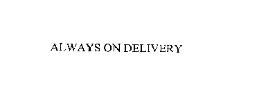 ALWAYS ON DELIVERY