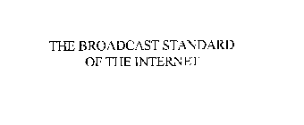 THE BROADCAST STANDARD OF THE INTERNET