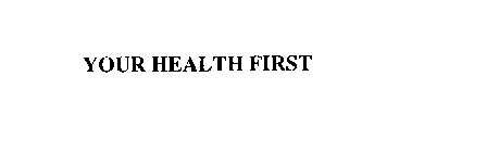YOUR HEALTH FIRST