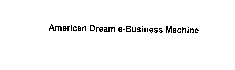 AMERICAN DREAM E-BUSINESS MACHINE