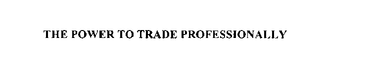 THE POWER TO TRADE PROFESSIONALLY