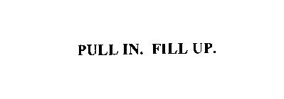 PULL IN. FILL UP.