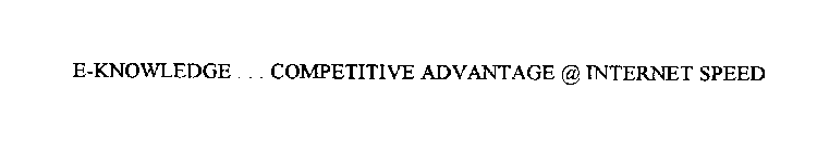 E-KNOWLEDGE . . . COMPETITIVE ADVANTAGE@ INTERNET SPEED