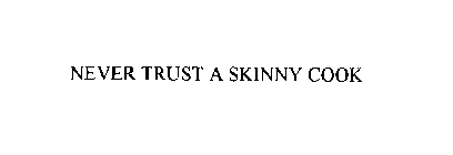 NEVER TRUST A SKINNY COOK