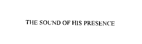 THE SOUND OF HIS PRESENCE